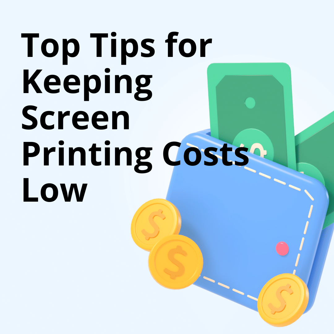 Tips For Keeping Screen Printing Costs Low