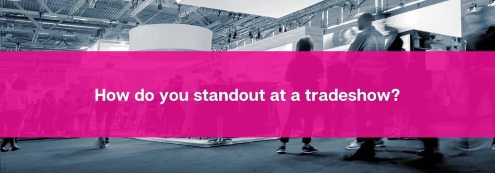 How do you standout at a tradeshow